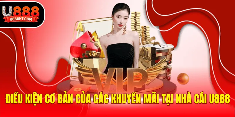 Điều kiện cơ bản của các khuyến mãi tại nhà cái u888