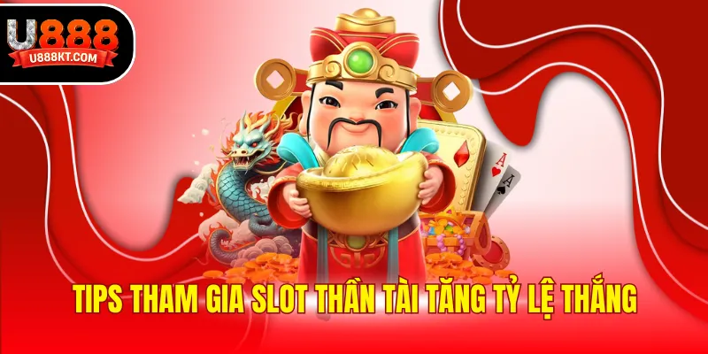 Tips tham gia slot Thần tài tăng tỷ lệ thắng